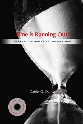 Time Is Running Out!: Am I Really in Good Standing with God? by Ochoa, Daniel G.