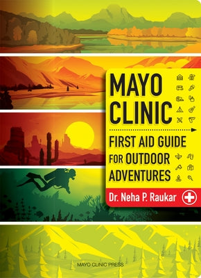 Mayo Clinic First-Aid Guide for Outdoor Adventures by Raukar, Neha P.