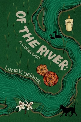 Of the River: A Collection by Delgado, Lucia