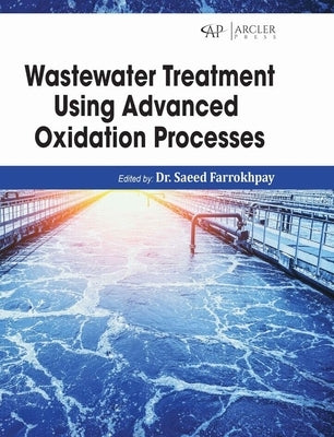 Wastewater Treatment Using Advanced Oxidation Processes by Farrokhpay, Saeed