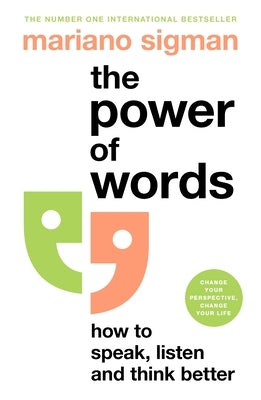The Power of Words: How to Speak, Listen and Think Better by Sigman, Mariano