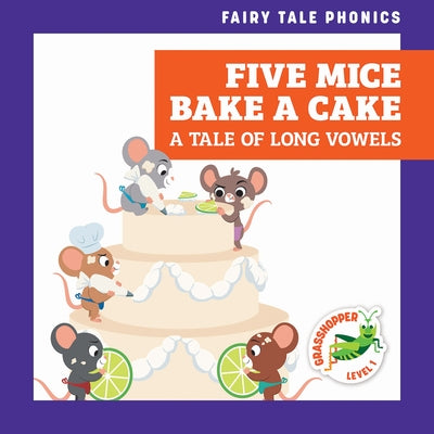 Five Mice Bake a Cake: A Tale of Long Vowels by Donnelly, Rebecca