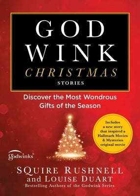 Godwink Christmas Stories: Discover the Most Wondrous Gifts of the Season by Rushnell, Squire
