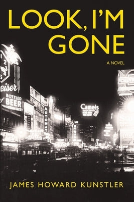 Look, I'm Gone by Kunstler, James Howard
