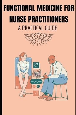 Functional Medicine for Nurse Practitioners: A Practical Guide by Davis, Priscilla