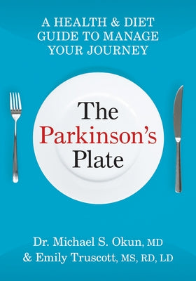 The Parkinson's Plate: A Health and Diet Guide to Manage Your Journey by Okun, Michael Scott