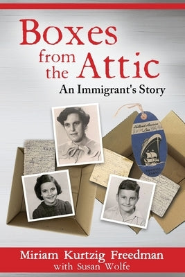 Boxes from the Attic-An Immigrant's Story by Freedman, Miriam Kurtzig