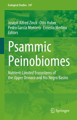 Psammic Peinobiomes: Nutrient-Limited Ecosystems of the Upper Orinoco and Rio Negro Basins by Zinck, Joseph Alfred