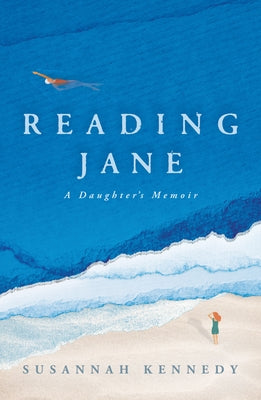 Reading Jane: A Daughter's Memoir by Kennedy, Susannah