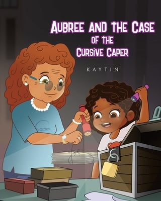 Aubree AND THE CASE OF THE Cursive Caper by Kaytin