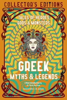 Greek Myths & Legends: Tales of Heroes, Gods & Monsters by Kershaw, Steve