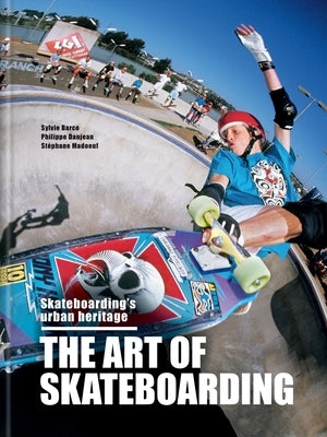 The Art of Skateboarding: The History of an Urban Culture by Barco, Sylvie