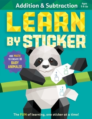 Learn by Sticker: Addition and Subtraction: Use Math to Create 10 Baby Animals! by Workman Publishing