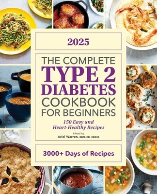 The Complete Type 2 Diabetes Cookbook for Beginners: 150 Easy and Heart-Healthy Recipes by Warren, Ariel