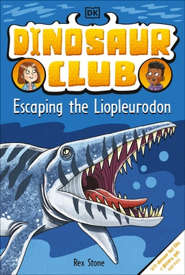 Dinosaur Club: Escaping the Liopleurodon by Stone, Rex