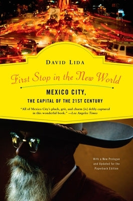 First Stop in the New World: Mexico City, the Capital of the 21st Century by Lida, David