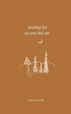 healing for no one but me by Cecelia, Jennae