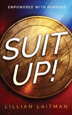 Suit Up!: Empowered with Purpose by Laitman, Lillian