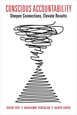 Conscious Accountability: Deepen Connections, Elevate Results by Tate, David C.