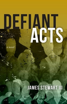 Defiant Acts by Stewart III, James