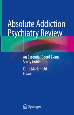 Absolute Addiction Psychiatry Review: An Essential Board Exam Study Guide by Marienfeld, Carla