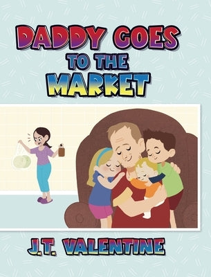 Daddy Goes to the Market by Valentine, J. T.