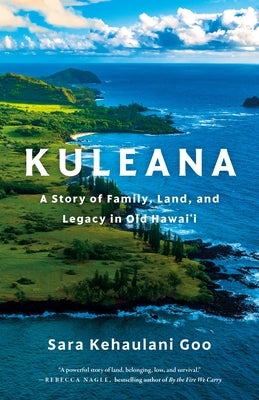 Kuleana: A Story of Family, Land, and Legacy in Old Hawai'i by Goo, Sara Kehaulani