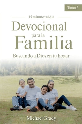 Devocional Para La Familia: Buscando a Dios En Tu Hogar - Tomo 2 (Making God Part of Your Family Vol. 2) by Grady, Michael