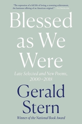 Blessed as We Were: Late Selected and New Poems, 2000-2018 by Stern, Gerald