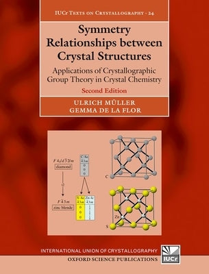 Symmetry Relationships Between Crystal Structures: Applications of Crystallographic Group Theory in Crystal Chemistry by M?ller, Ulrich
