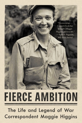 Fierce Ambition: The Life and Legend of War Correspondent Maggie Higgins by Conant, Jennet