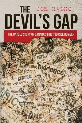 The Devil's Gap: The Untold Story of Canada's First Suicide Bomber by Ralko, Joe