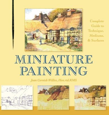 Miniature Painting: A Complete Guide to Techniques, Mediums, and Surfaces by Willies, Joan Cornish