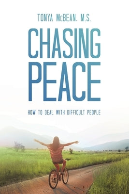 Chasing Peace: How to Deal with Difficult People by McBean M. S., Tonya