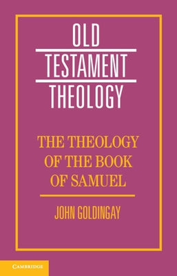The Theology of the Book of Samuel by Goldingay, John