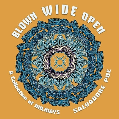 Blown Wide Open: A Collection of Holidays by Poe, Salvadore