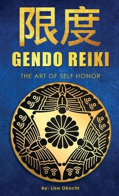 Gendo Reiki: The Art of Self Honor by Okochi, Lisa