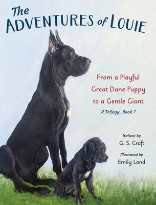 The Adventures of Louie: From a Playful Great Dane Puppy to a Gentle Giant by Craft, G. S.