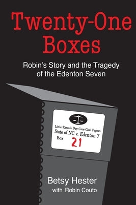 Twenty-One Boxes: Robin's Story and the Tragedy of the Edenton Seven by Hester, Betsy