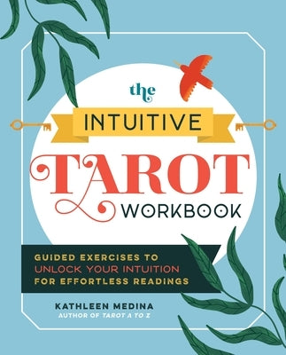 The Intuitive Tarot Workbook: Guided Exercises to Unlock Your Intuition for Effortless Readings by Medina, Kathleen