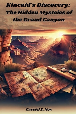 Kincaid's Discovery: The Hidden Mysteies of the Grand Canyon by Nox, Cassiel E.