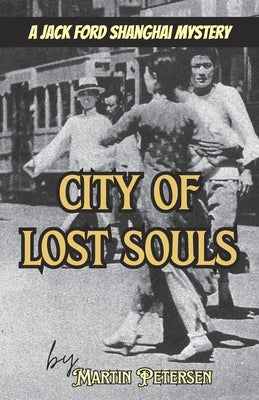 City of Lost Souls: A Jack Ford Shanghai Mystery by Petersen, Martin