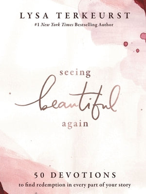 Seeing Beautiful Again: 50 Devotions to Find Redemption in Every Part of Your Story - A Daily Devotional for Hope and Healing - The Perfect Christian by TerKeurst, Lysa