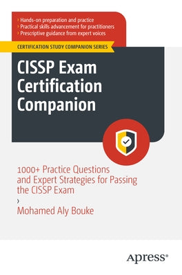 Cissp Exam Certification Companion: 1000+ Practice Questions and Expert Strategies for Passing the Cissp Exam by Aly Bouke, Mohamed