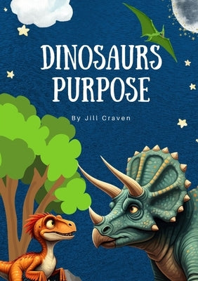 Dinosaurs Purpose by Craven, Jill