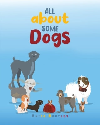 All About Some Dogs by Broyles, Anita