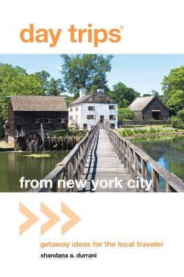 Day Trips(R) from New York City: Getaway Ideas For The Local Traveler by Durrani, Shandana