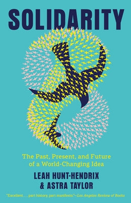 Solidarity: The Past, Present, and Future of a World-Changing Idea by Hunt-Hendrix, Leah