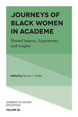 Journeys of Black Women in Academe: Shared Lessons, Experiences, and Insights by Walker, Brenda L.