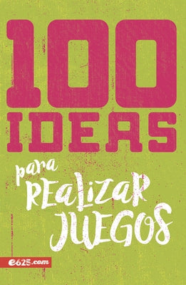 100 Ideas Para Realizar Juegos (100 Ideas for Game Planning) by E625
